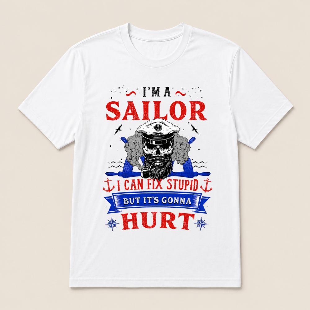 I'M A SAILOR I Can Fix Stupid But It's Gonna Hurt T-Shirt，Funny Sailor Skull T-Shirt