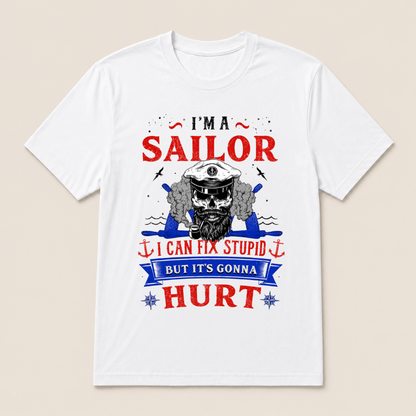 I'M A SAILOR I Can Fix Stupid But It's Gonna Hurt T-Shirt，Funny Sailor Skull T-Shirt