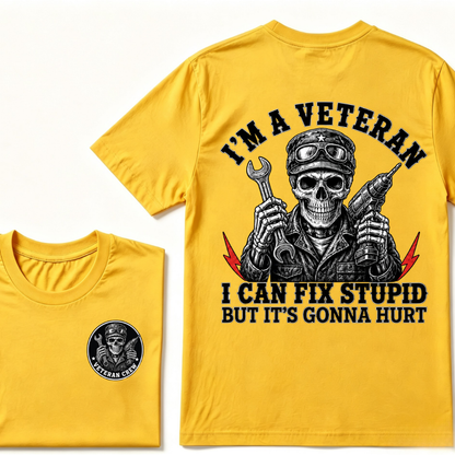 I'm A Veteran I Can Fix Stupid But It's Gonna Hurt T-Shirt