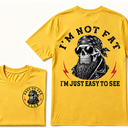 I'm Not Fat I'm Just Easy To See Funny T-shirt