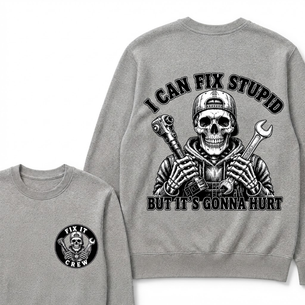 I Can Fix Stupid But It's Gonna Hurt Sweatshirts