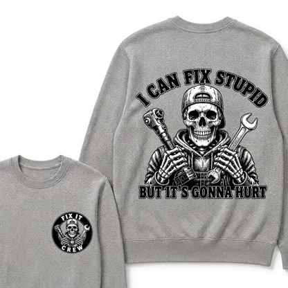 I Can Fix Stupid But It's Gonna Hurt Sweatshirts