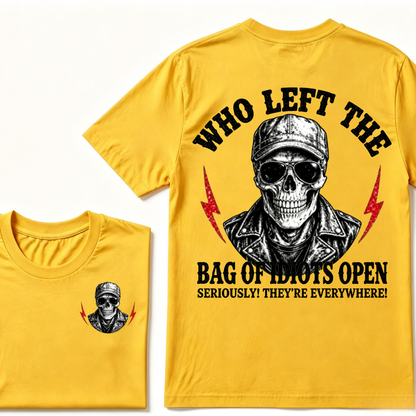 Who Left The Bag Of Idiots Open? SERIOUSLY! THEY'RE EVERYWHERE! T-shirt