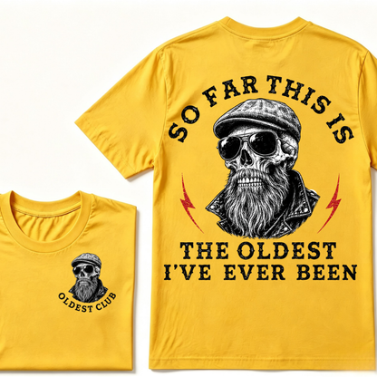 So Far This Is The Oldest I've Ever Been T-shirt