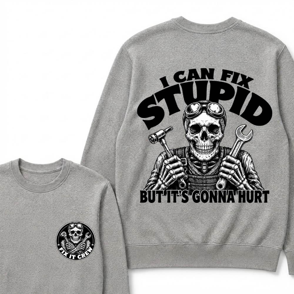 I Can Fix Stupid But It's Gonna Hurt Sweatshirts