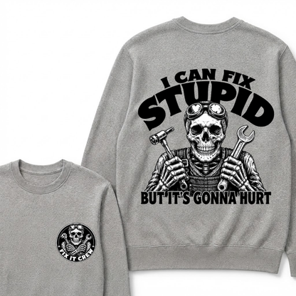 I Can Fix Stupid But It's Gonna Hurt Sweatshirts