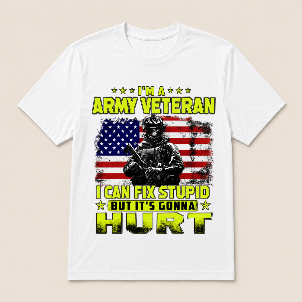 I'M A ARMY VETERAN I Can Fix Stupid But It's Gonna Hurt T-Shirt