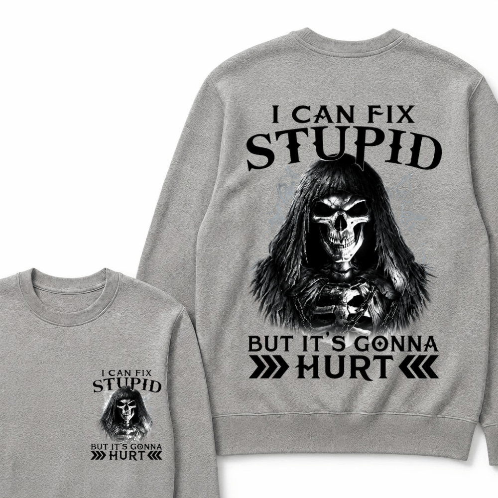 I Can Fix Stupid But It's Gonna Hurt Sweatshirts