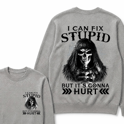 I Can Fix Stupid But It's Gonna Hurt Sweatshirts