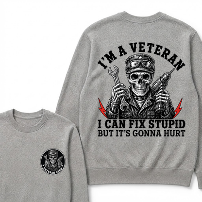 I'm A Veteran I Can Fix Stupid But It's Gonna Hurt Sweatshirts
