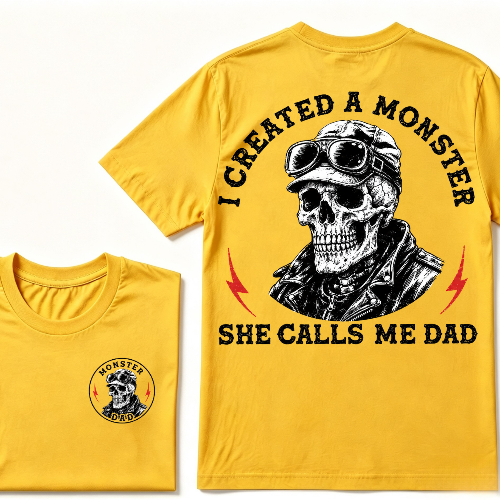 I Created A Monster She Calls Me Dad. T-shirt
