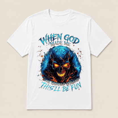 When God Made Me He Grinned And Said This’ll Be Fun Skull T-Shirt