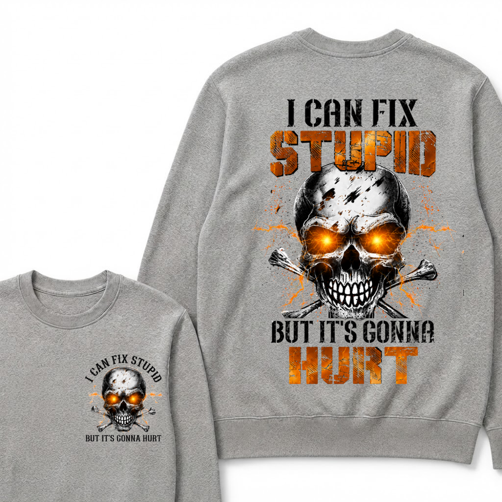 I Can Fix Stupid But It's Gonna Hurt Skull Sweatshirts