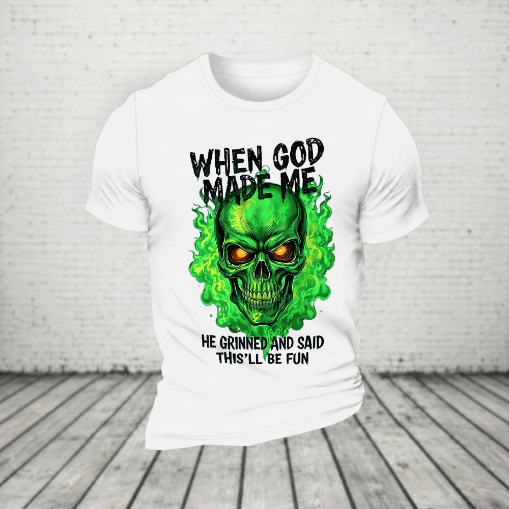 When God Made Me He Grinned And Said This’ll Be Fun Glowing Green Skull T-Shirt