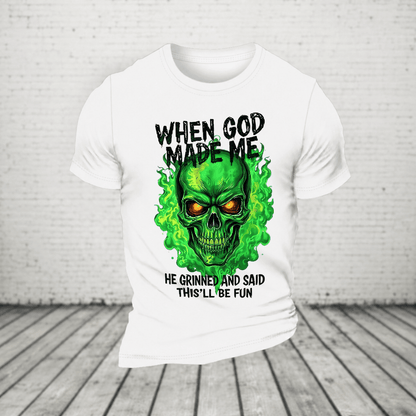 When God Made Me He Grinned And Said This’ll Be Fun Glowing Green Skull T-Shirt
