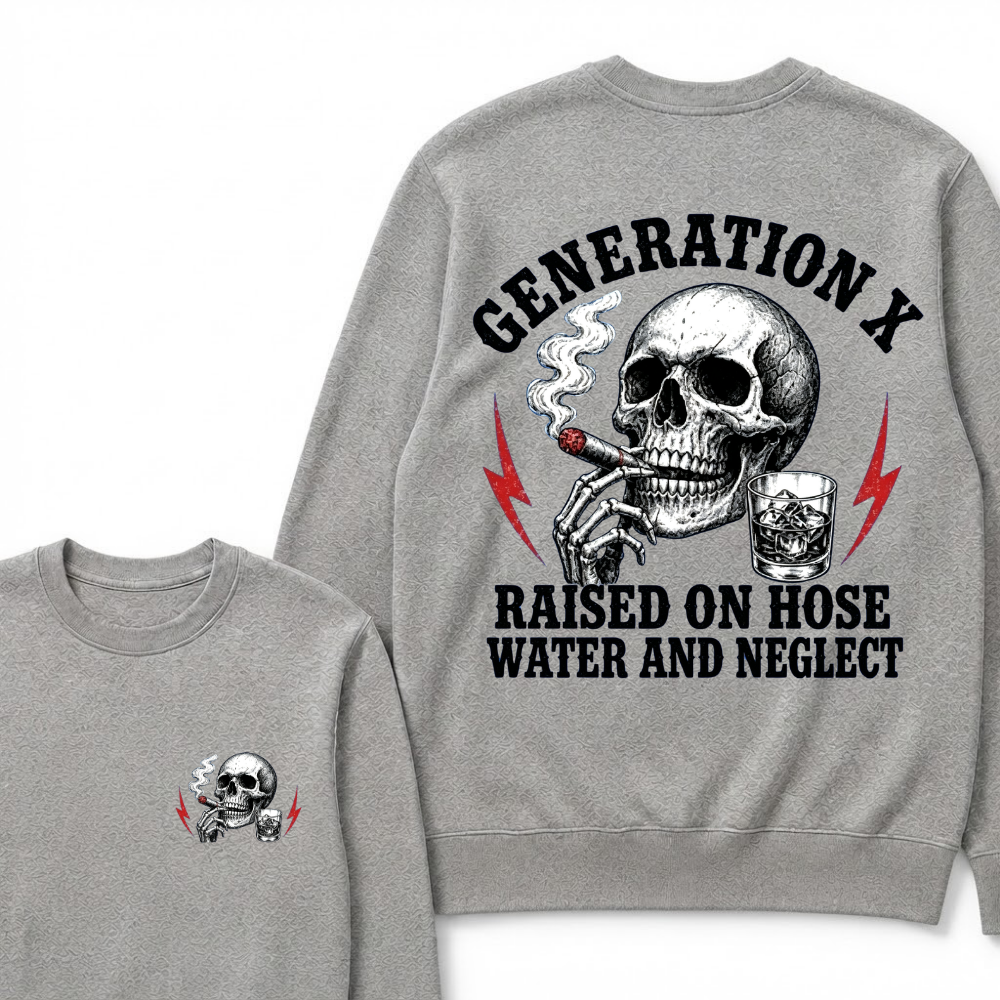 Generation X Raised On Hose Water And Neglect Sweatshirts