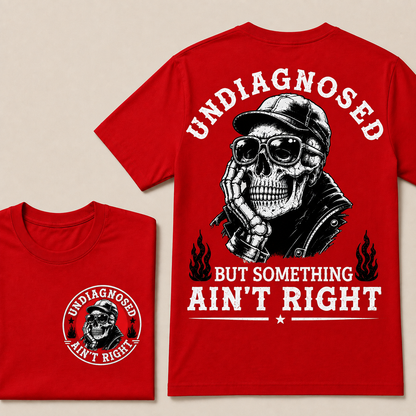 Undiagnosed But Something Ain't Right T-shirt