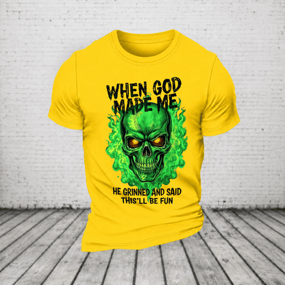 When God Made Me He Grinned And Said This’ll Be Fun Glowing Green Skull T-Shirt