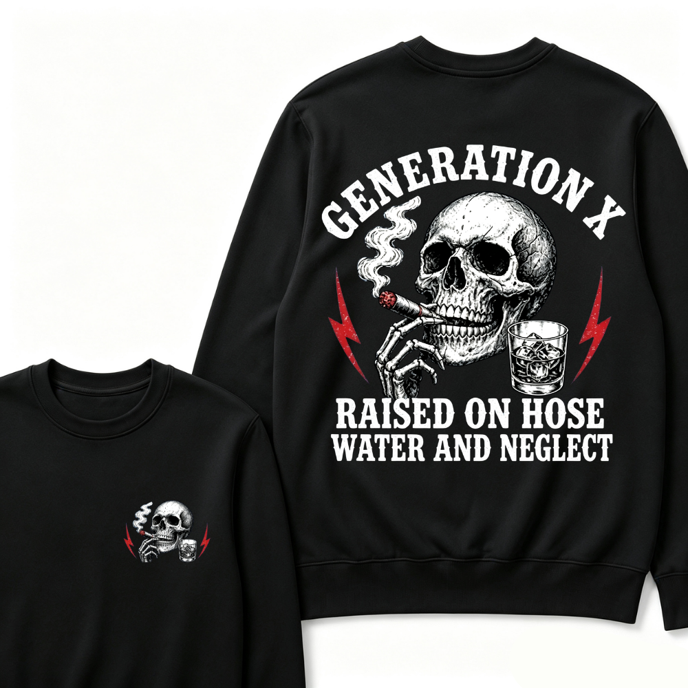 Generation X Raised On Hose Water And Neglect Sweatshirts