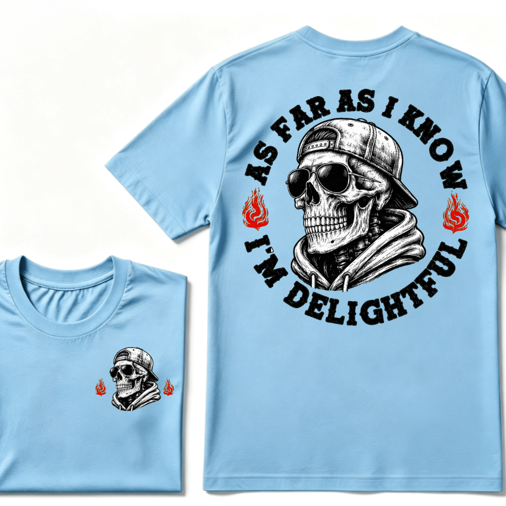 As Far As I Know I'm Delightful T-shirt