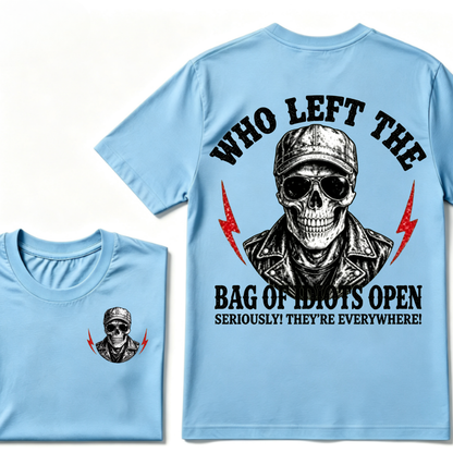 Who Left The Bag Of Idiots Open? SERIOUSLY! THEY'RE EVERYWHERE! T-shirt