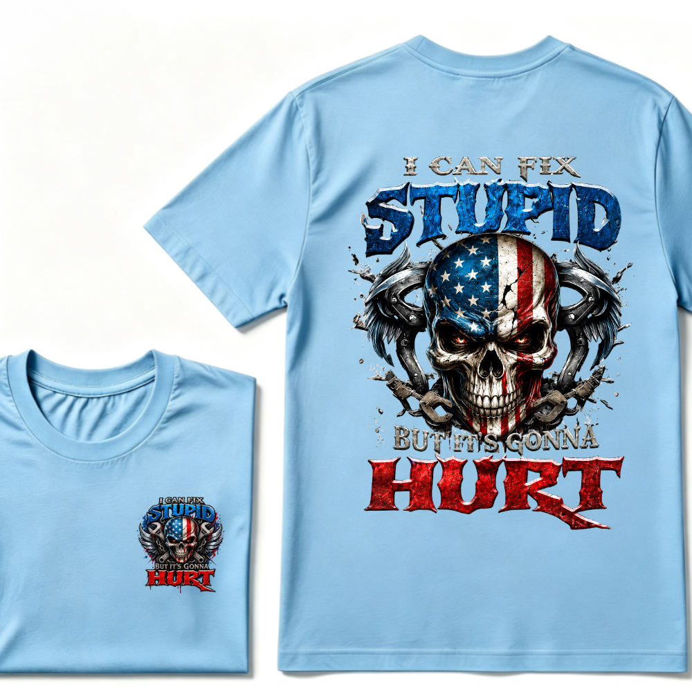 I Can Fix Stupid But It's Gonna Hurt T-Shirt