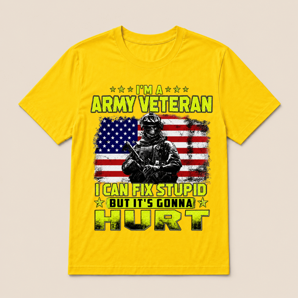 I'M A ARMY VETERAN I Can Fix Stupid But It's Gonna Hurt T-Shirt