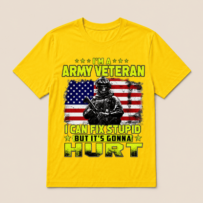 I'M A ARMY VETERAN I Can Fix Stupid But It's Gonna Hurt T-Shirt