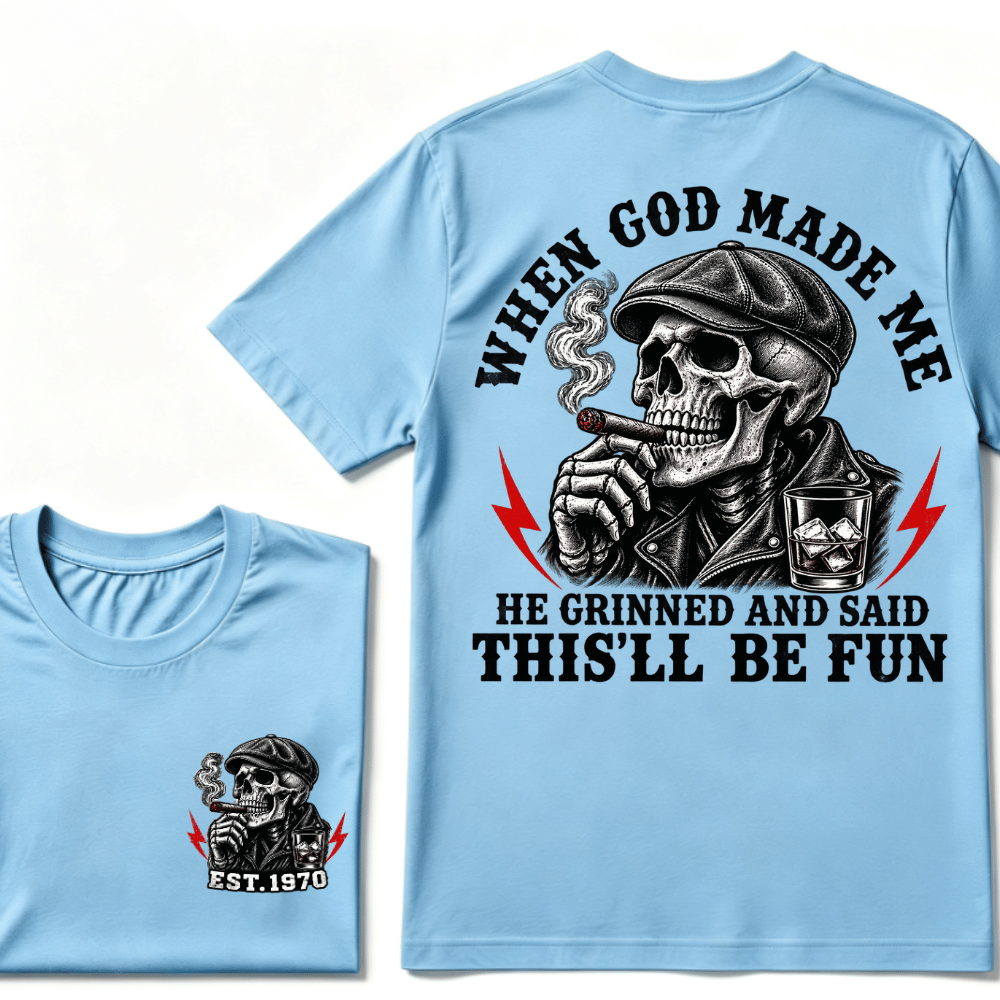 When God Made Me He Grinned And Said "This‘ll Be Fun" EST.Year T-shirt