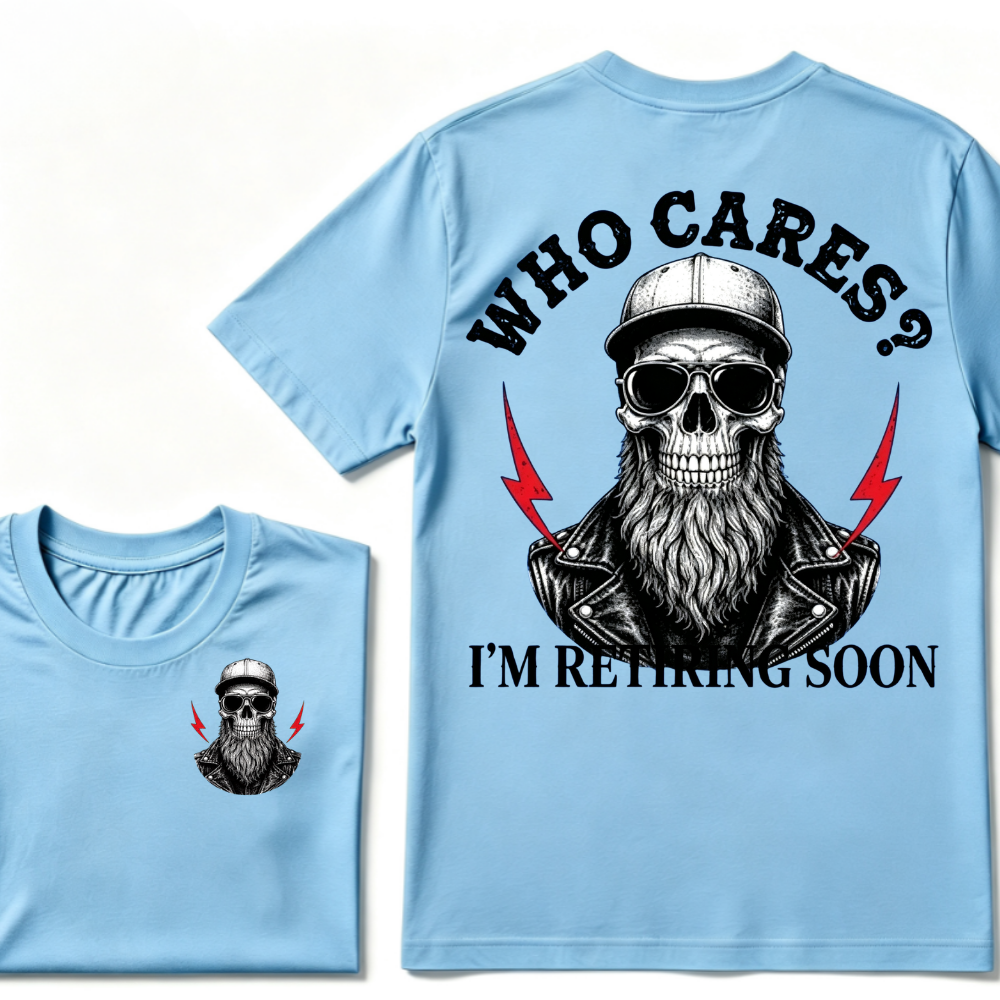 Who cares? I'M RETIRING SOON. T-shirt