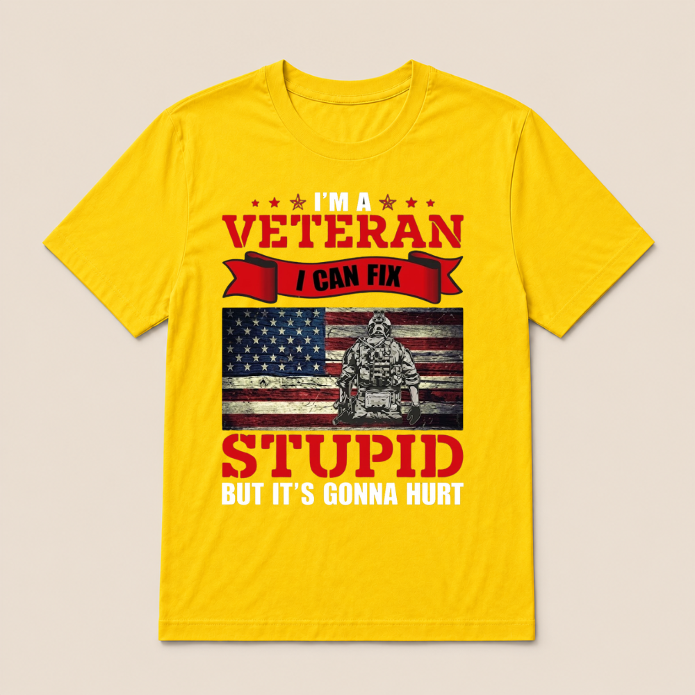 I'm a Veteran, I Can Fix Stupid But it's Gonna Hurt T-Shirt