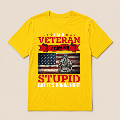 I'm a Veteran, I Can Fix Stupid But it's Gonna Hurt T-Shirt