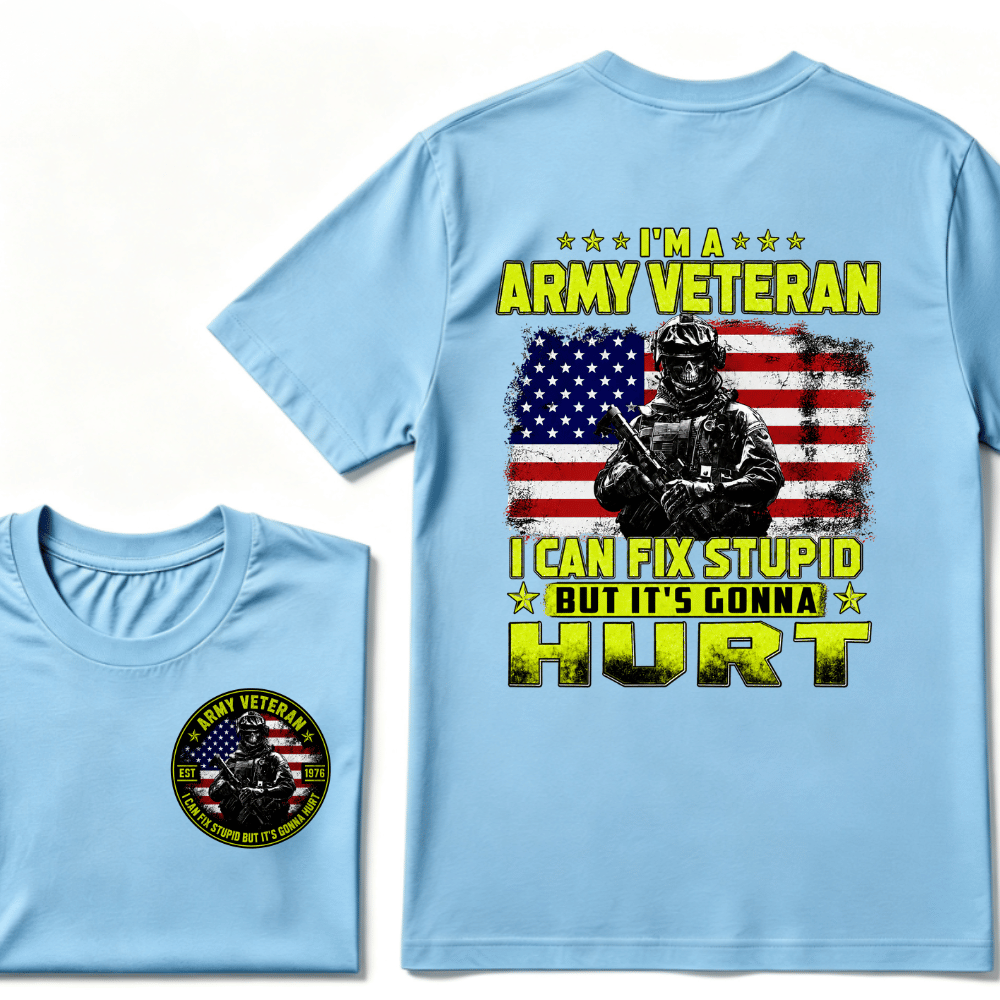 Custom Your Year I'M A ARMY VETERAN I Can Fix Stupid But It's Gonna Hurt EST.Year T-Shirt