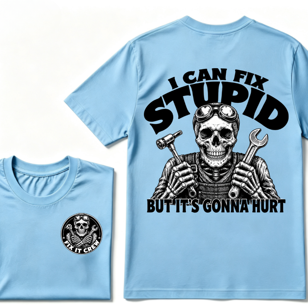 I Can Fix Stupid But It's Gonna Hurt T-Shirt