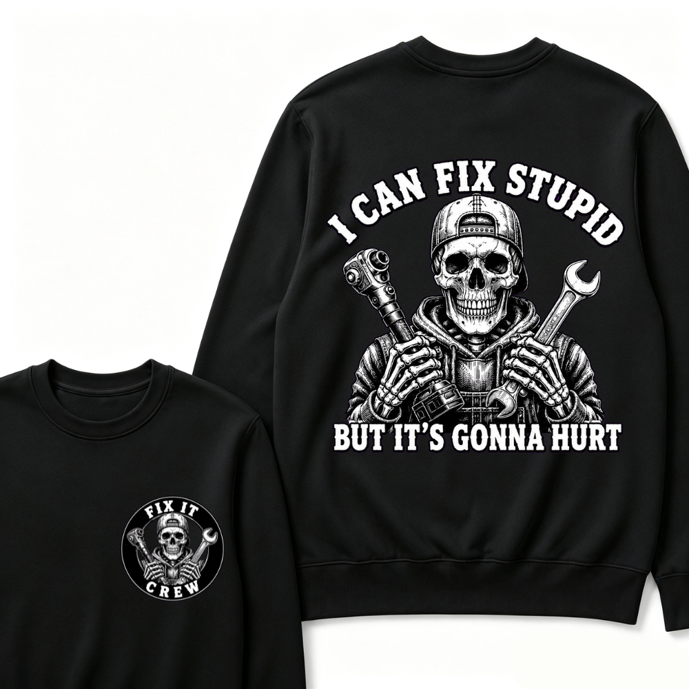 I Can Fix Stupid But It's Gonna Hurt Sweatshirts