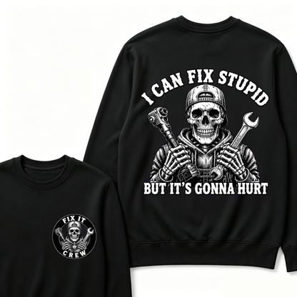 I Can Fix Stupid But It's Gonna Hurt Sweatshirts