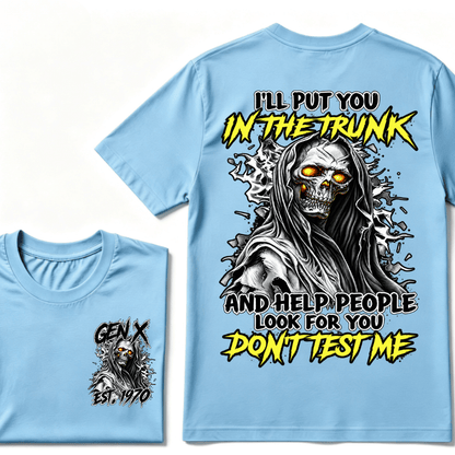 Custom Gen X EST.Year I Will Put You In The Trunk And Help People Look For You Don't Test Me T-shirt