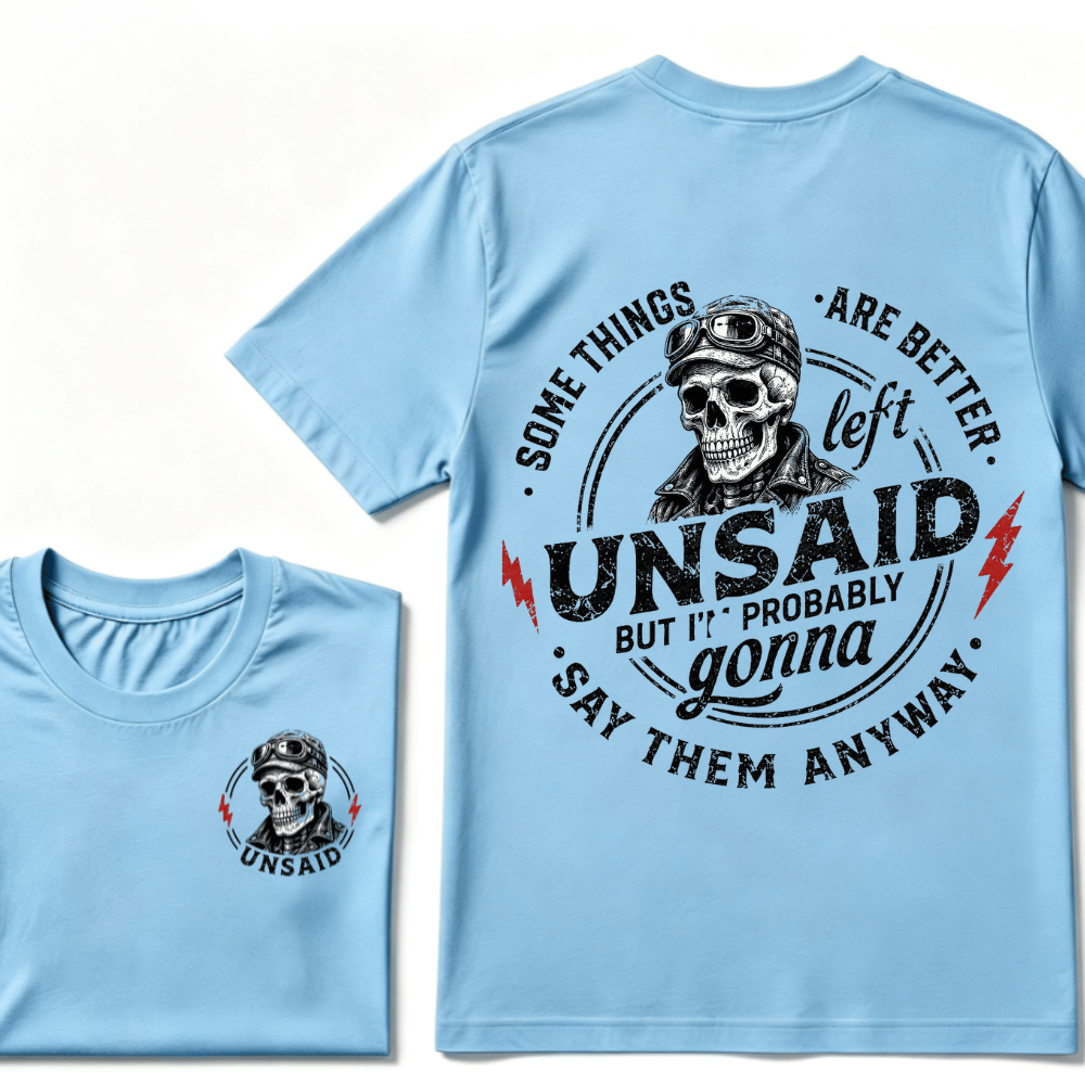 Some Things Are Better Unsaid But I'm Probably Gonna Say Them Anyway T-shirt