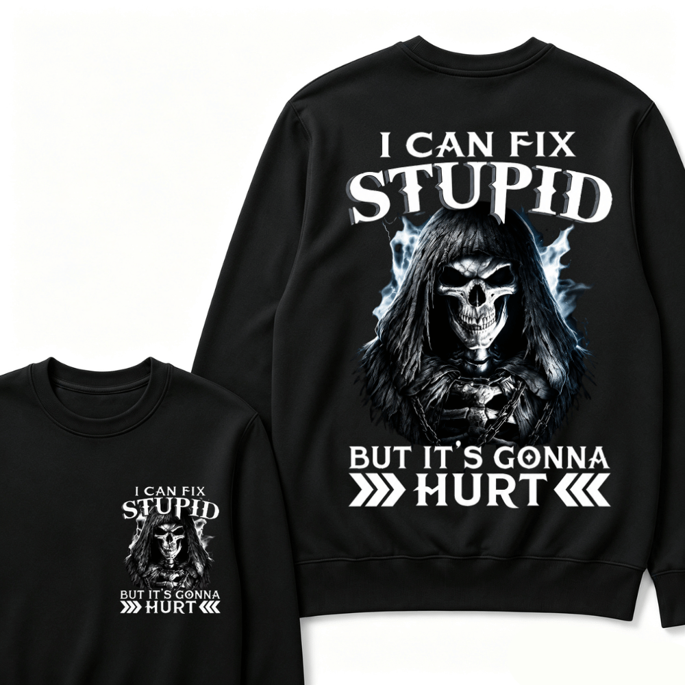 I Can Fix Stupid But It's Gonna Hurt Sweatshirts