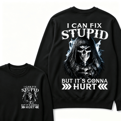 I Can Fix Stupid But It's Gonna Hurt Sweatshirts