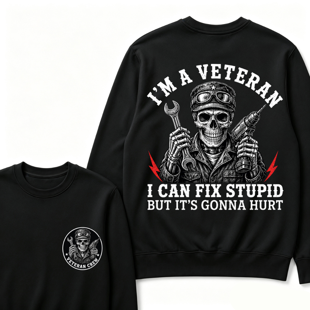 I'm A Veteran I Can Fix Stupid But It's Gonna Hurt Sweatshirts