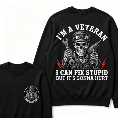 I'm A Veteran I Can Fix Stupid But It's Gonna Hurt Sweatshirts