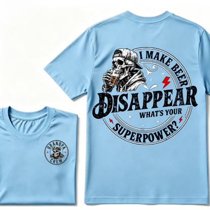 I Make Beer Disappear ,What's your Superpower ?  T-Shirt