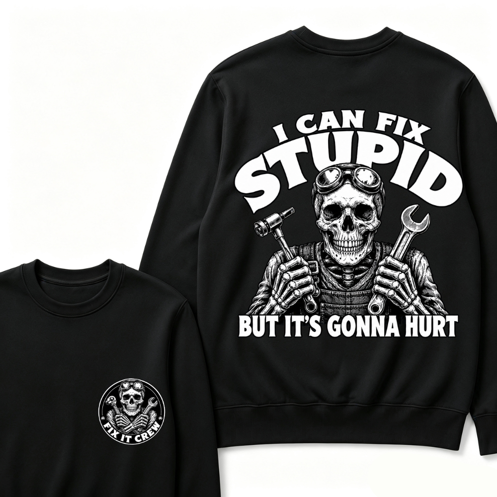 I Can Fix Stupid But It's Gonna Hurt Sweatshirts