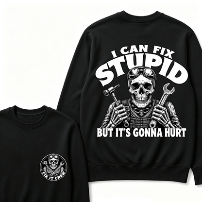 I Can Fix Stupid But It's Gonna Hurt Sweatshirts