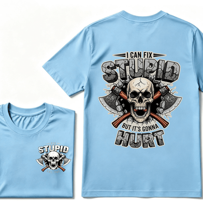I Can Fix Stupid But It's Gonna Hurt EST.Year Skull T-Shirt