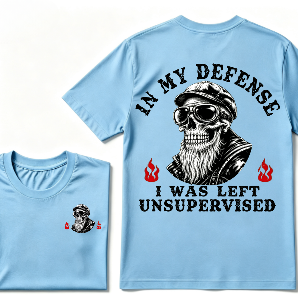 In My Defense I Was Left Unsupervised T-shirt