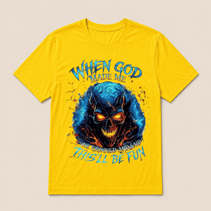 When God Made Me He Grinned And Said This’ll Be Fun Skull T-Shirt