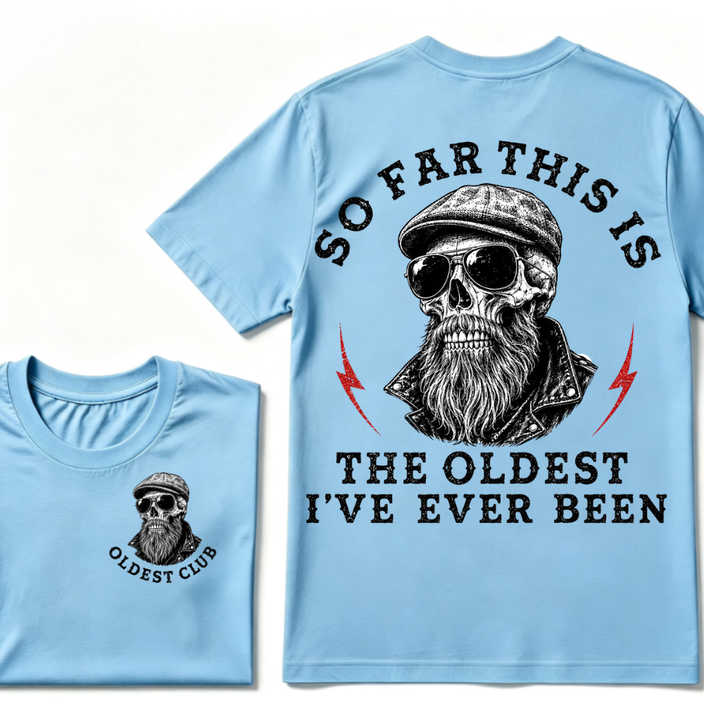 So Far This Is The Oldest I've Ever Been T-shirt