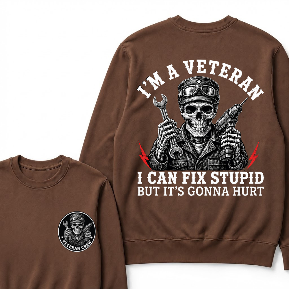 I'm A Veteran I Can Fix Stupid But It's Gonna Hurt Sweatshirts